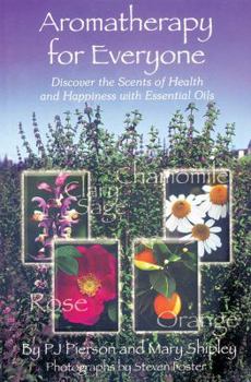 Paperback Aromatherapy for Everyone: Discover the Secrets of Health and Happiness with Essential Oils Book