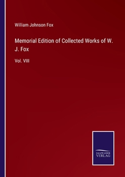 Paperback Memorial Edition of Collected Works of W. J. Fox: Vol. VIII Book