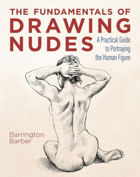 Paperback The Fundamentals of Drawing Nudes: A Practical Guide to Portraying the Human Figure Book