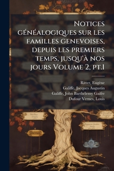 Paperback Notices gÃ(c)nÃ(c)alogiques sur les familles genevoises, depuis les premiers temps, jusqu'Ã nos jours Volume 2, pt.1 [French] Book
