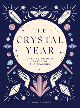 Hardcover The Crystal Year: Crystal Wisdom Through the Seasons Book