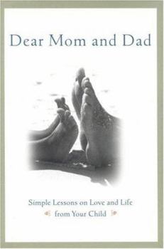 Hardcover Dear Mom and Dad : Simple Lessons on Love and Life from Your Child Book