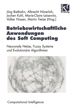 Paperback Betriebswirtschaftliche Anwendungen Des Soft Computing: Neuronale Netze, Fuzzy-Systeme Und Evolutionäre Algorithmen [German] Book