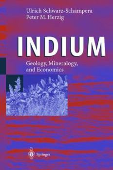 Hardcover Indium: Geology, Mineralogy, and Economics Book