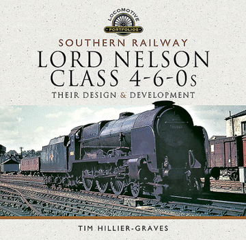 Hardcover Southern Railway, Lord Nelson Class 4-6-0s: Their Design and Development Book