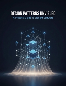 Paperback Design Patterns Unveiled: A Practical Guide To Elegant Software Book