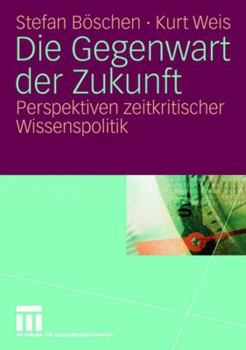 Paperback Die Gegenwart Der Zukunft: Perspektiven Zeitkritischer Wissenspolitik [German] Book