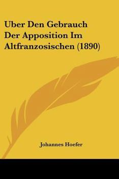 Paperback Uber Den Gebrauch Der Apposition Im Altfranzosischen (1890) [German] Book