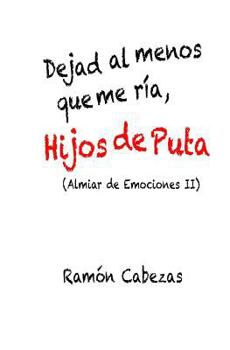 Paperback Dejad al menos que me ria, hijos de puta: (Almiar de Emociones II) [Spanish] Book