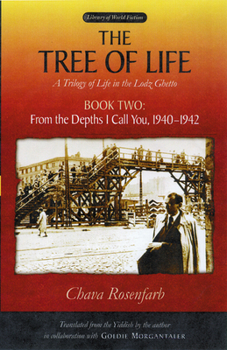 The Tree of Life: A Trilogy of Life in the Lodz Ghetto: Book Two: From the Depths I Call You, 1940-1942 (Library Of World Fiction) - Book #2 of the Tree of Life: A Trilogy of Life in the Lodz Ghetto