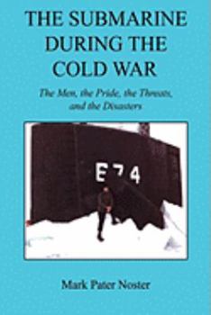 Paperback The Submarine During the Cold War - The Men, the Pride, the Threats, and the Disasters Book