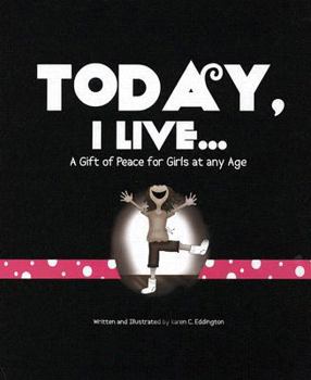 Hardcover Today, I Live: A Gift of Peace for Girls at Any Age Book