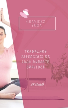 Paperback Gravidez Yoga: Trabalhos Essenciais de Ioga Durante Gravidez [Portuguese] Book