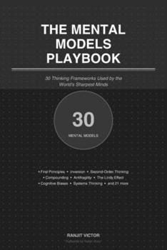The Mental Models Playbook: 30 Thinking Frameworks Used by the World's Sharpest Minds