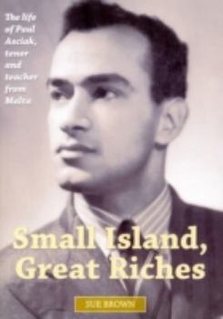 Paperback Small Island, Great Riches: The Life of Paul Asciak, Tenor a Book