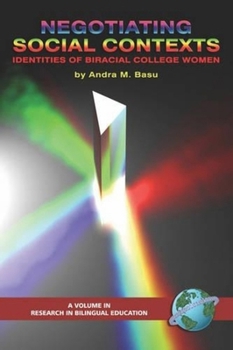 Negotiating Social Contexts: Identities of Biracial College Women (PB) (Research in Bilingual Education) (Research in Bilingual Education)
