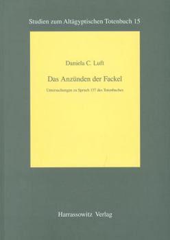 Paperback Das Anzunden Der Fackel: Untersuchungen Zu Spruch 137 Des Totenbuches [German] Book