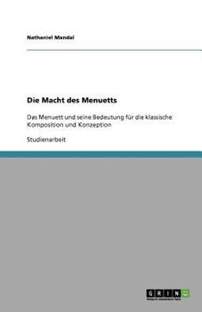 Paperback Die Macht des Menuetts: Das Menuett und seine Bedeutung für die klassische Komposition und Konzeption [German] Book