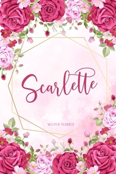 Scarlette Weekly Planner: Organizer To Do List Academic Schedule Logbook Appointment Undated Personalized Personal Name Business Planners Record Remember Notes Pink Floral Gift