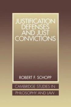 Justification Defenses and Just Convictions - Book  of the Cambridge Studies in Philosophy and Law