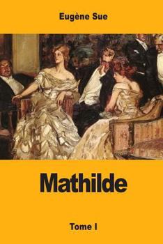 Paperback Mathilde: ou Mémoires d'une jeune femme - Tome I [French] Book