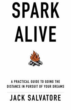 Paperback Spark Alive: A Practical Guide to Going the Distance in Pursuit of Your Dreams Book
