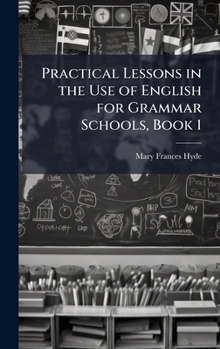 Hardcover Practical Lessons in the Use of English for Grammar Schools, Book 1 Book