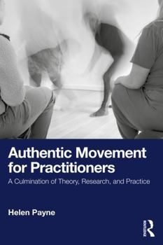 Paperback Authentic Movement for Practitioners: A Culmination of Theory, Research, and Practice Book