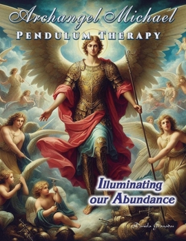 Paperback Archangel Michael Pendulum Therapy: Illuminating Our Abundance Book