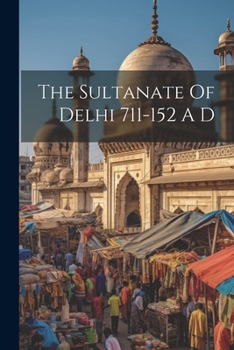 Paperback The Sultanate Of Delhi 711-152 A D Book