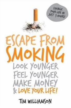 Paperback Escape from Smoking: Look Younger, Feel Younger, Make Money and Love Your Life! Book