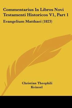 Paperback Commentarius In Libros Novi Testamenti Historicos V1, Part 1: Evangelium Matthaei (1823) [Latin] Book