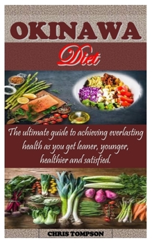 Paperback Okinawa Diet: The ultimate guide to achieving everlasting health as you get leaner, younger, healthier and satisfied. Book