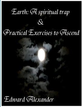 Paperback Earth: A spiritual trap & Practical Exercises to Ascend Book