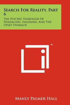 Paperback Search For Reality, Part 6: The Psychic Symbolism Of Headaches, Insomnia, And The Upset Stomach Book