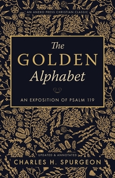 Paperback The Golden Alphabet (Updated, Annotated): An Exposition of Psalm 119 Book