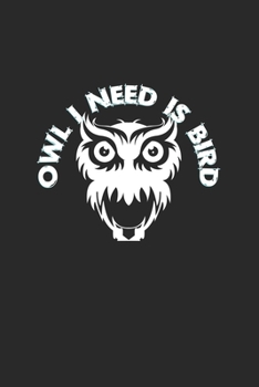 Owl I need is bird: 6x9 Ornothologist | lined | ruled paper | notebook | notes