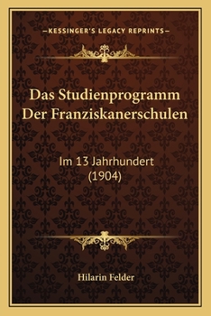 Paperback Das Studienprogramm Der Franziskanerschulen: Im 13 Jahrhundert (1904) [German] Book