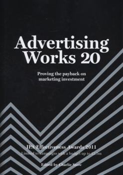 Advertising Works: v. 20: Proving the Payback on Marketing Investment