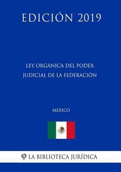 Paperback Ley Org?nica del Poder Judicial de la Federaci?n (M?xico) (Edici?n 2019) [Spanish] Book