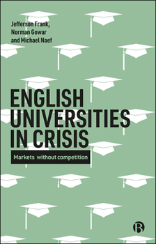 English Universities in Crisis: Markets without Competition