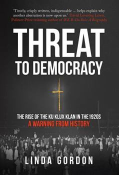 Hardcover Threat to Democracy: The Rise of the Ku Klux Klan in the 1920s: A Warning from History Book