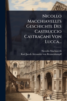Paperback Nicollo Macchiavelli's Geschichte Des Castruccio Castracani Von Lucca... [German] Book