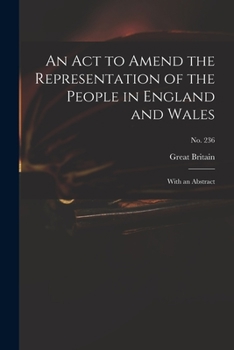 Paperback An Act to Amend the Representation of the People in England and Wales: With an Abstract; no. 236 Book
