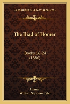 Paperback The Iliad of Homer: Books 16-24 (1886) Book