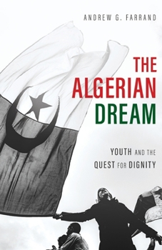 Paperback The Algerian Dream: Youth and the Quest for Dignity Book