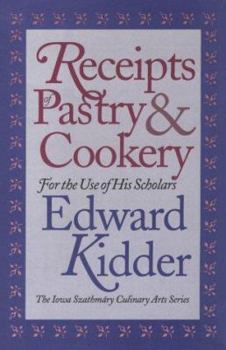 Recipes of Pastry & Cookery: For the Use of His Scholars (Iowa Szathmary Culinary Arts Series) - Book  of the Iowa Szathmáry Culinary Arts Series