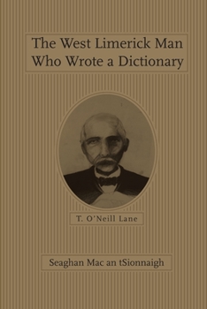 Paperback The West Limerick Man Who Wrote a Dictionary: T. O'Neill Lane Book