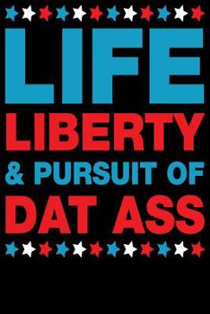 Paperback Life liberty & pursuit of dat ass: Fourth of July Gift Book For Boys and Girls Book