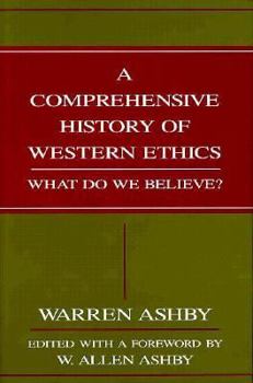 Hardcover A Comprehensive History of Western Ethics: What Do We Believe? Book